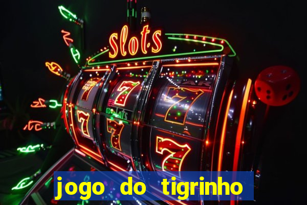 jogo do tigrinho aposta minima