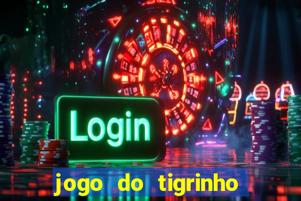 jogo do tigrinho aposta minima