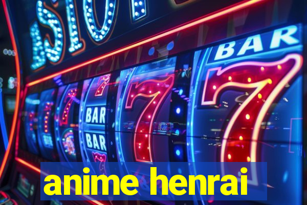 anime henrai