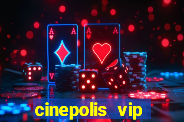 cinepolis vip parque shopping