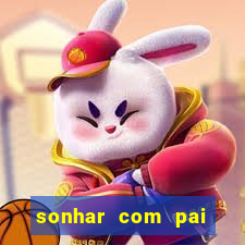 sonhar com pai falecido jogo do bicho