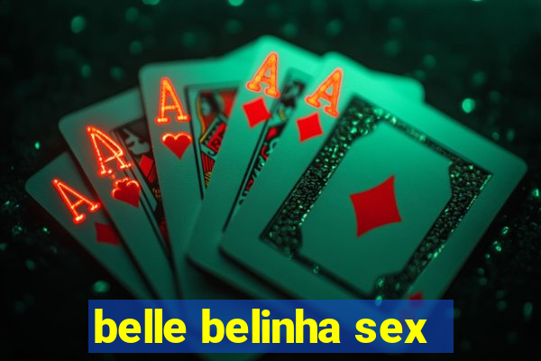 belle belinha sex