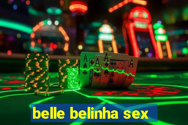 belle belinha sex