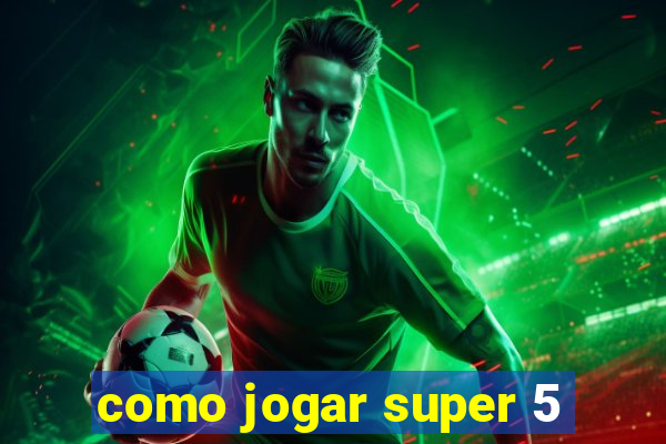 como jogar super 5