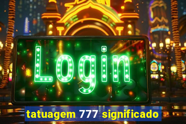 tatuagem 777 significado