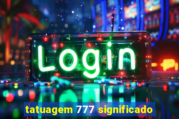 tatuagem 777 significado