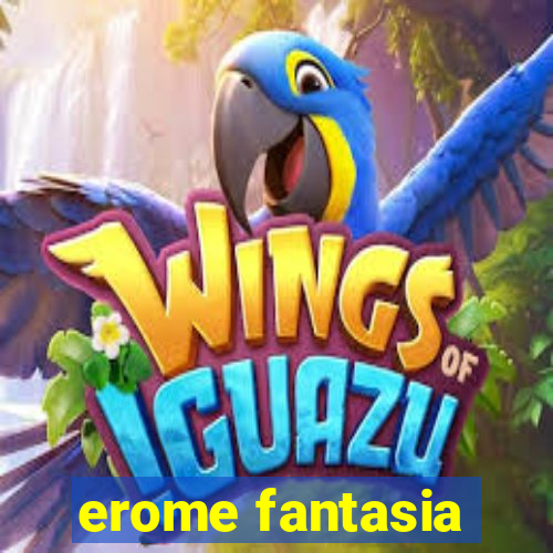 erome fantasia