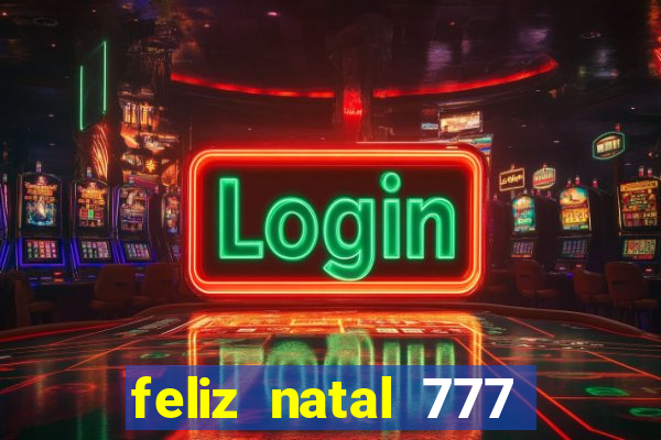 feliz natal 777 plataforma login