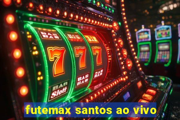 futemax santos ao vivo