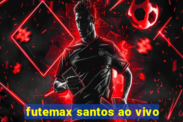 futemax santos ao vivo