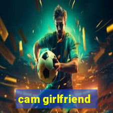 cam girlfriend