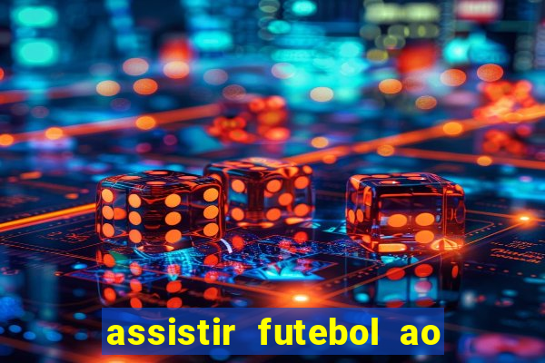 assistir futebol ao vivo sem travar