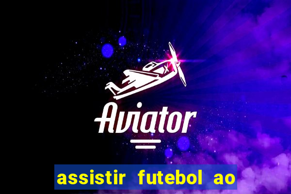 assistir futebol ao vivo sem travar