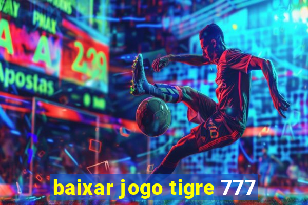 baixar jogo tigre 777