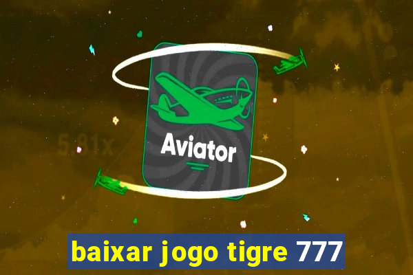 baixar jogo tigre 777