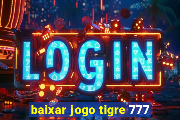 baixar jogo tigre 777