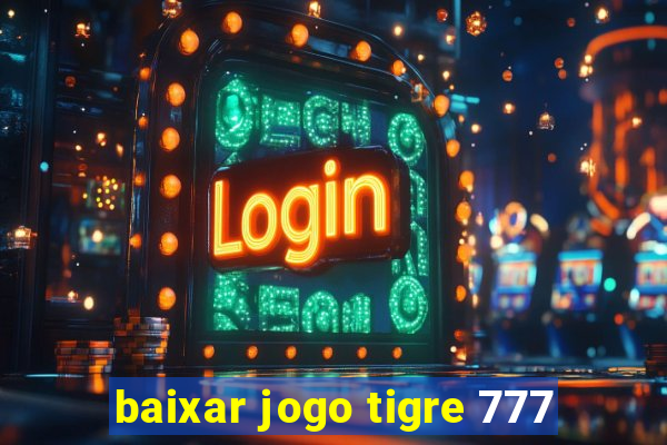 baixar jogo tigre 777