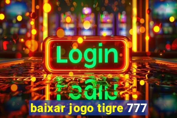 baixar jogo tigre 777