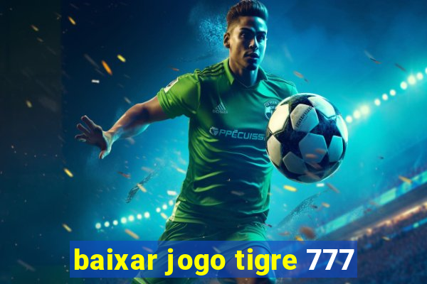 baixar jogo tigre 777