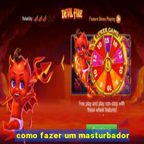 como fazer um masturbador