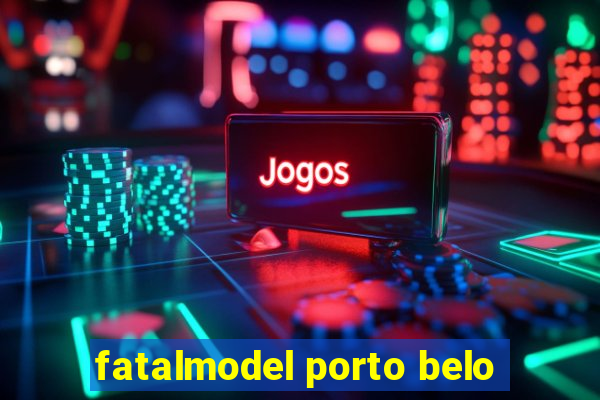 fatalmodel porto belo