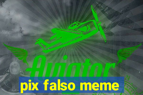 pix falso meme