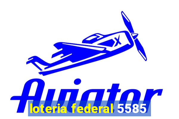 loteria federal 5585