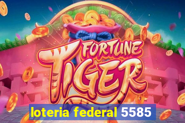 loteria federal 5585