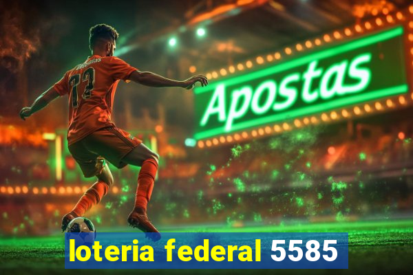 loteria federal 5585