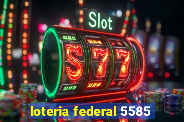 loteria federal 5585