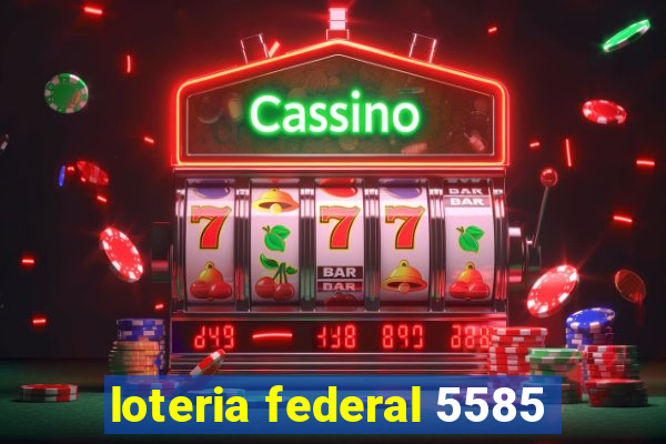 loteria federal 5585