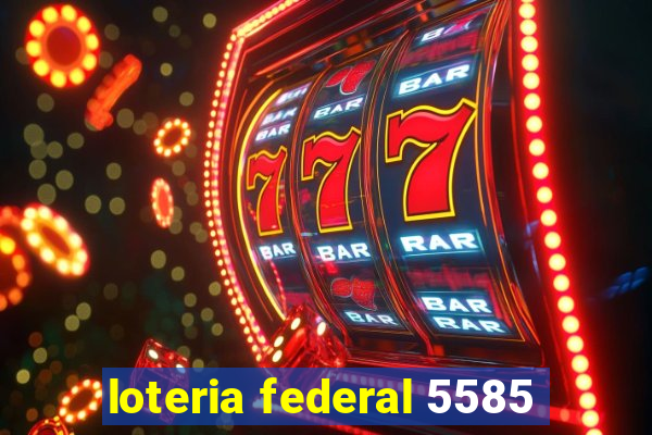 loteria federal 5585