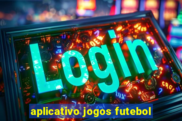 aplicativo jogos futebol