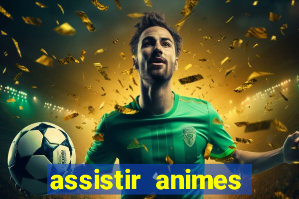 assistir animes online dublado