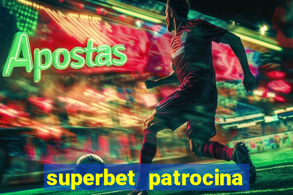 superbet patrocina quais times