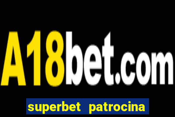 superbet patrocina quais times