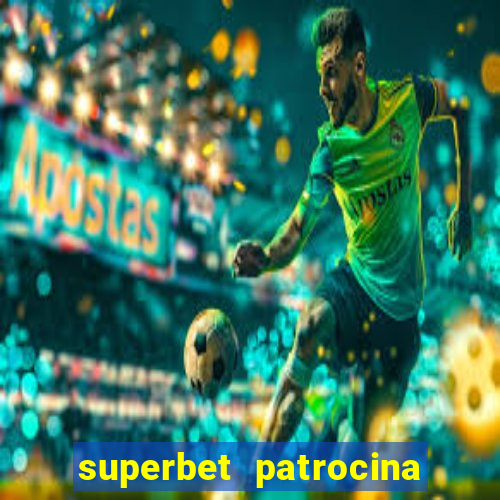 superbet patrocina quais times