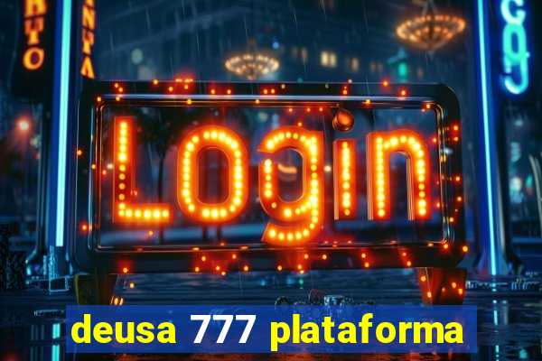 deusa 777 plataforma