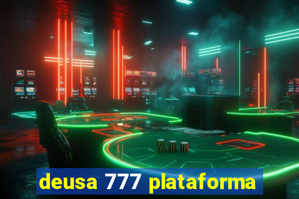 deusa 777 plataforma