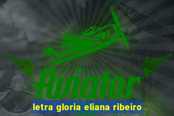 letra gloria eliana ribeiro