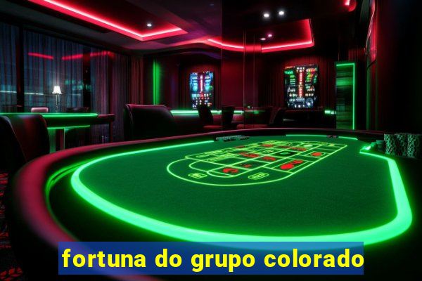 fortuna do grupo colorado