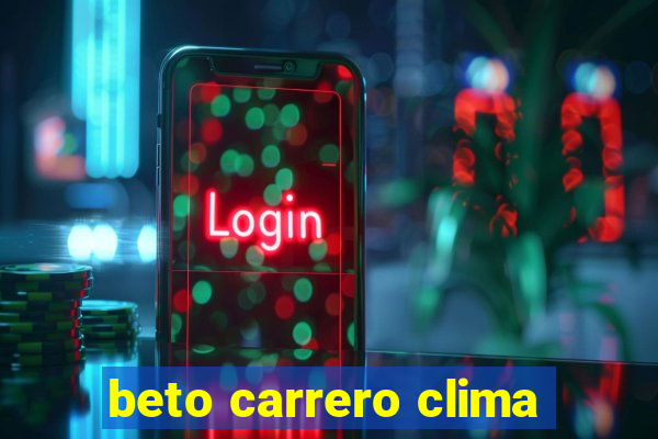 beto carrero clima