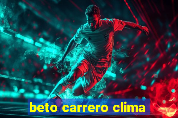 beto carrero clima