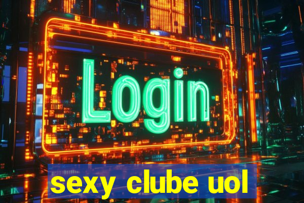 sexy clube uol