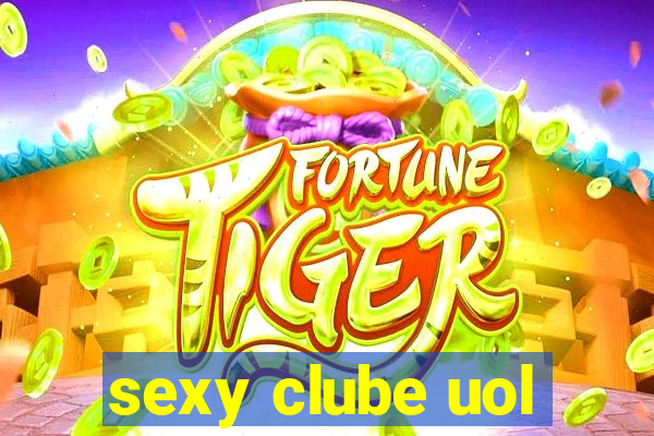 sexy clube uol