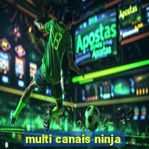 multi canais ninja