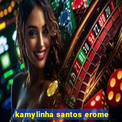 kamylinha santos erome