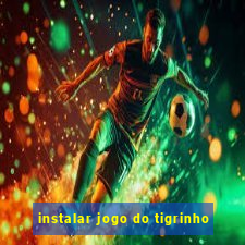 instalar jogo do tigrinho