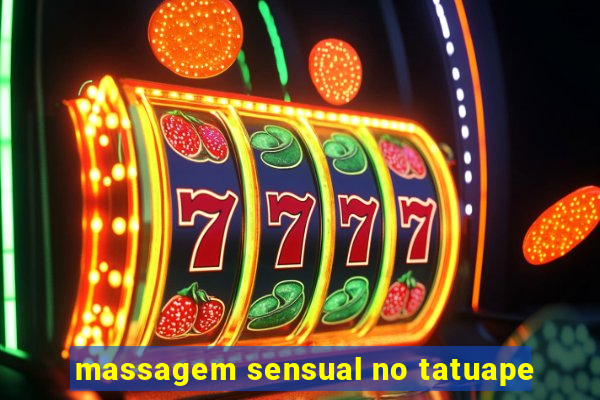 massagem sensual no tatuape