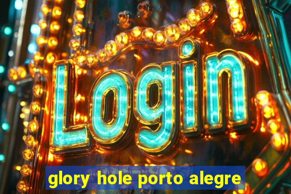 glory hole porto alegre